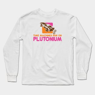 BACK TO THE FUTURE - Time machines run on plutonium Long Sleeve T-Shirt